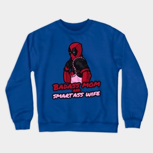 Badass Mom and Smartass Wife  T-Shirt Crewneck Sweatshirt